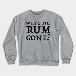Why's the Rum Gone? Crewneck Sweatshirt